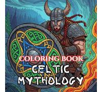 Celtic Mythology Coloring Book for Adults: Gods, Druids, Celtic Knots & Legendary Creatures from Ancient Ireland & Scotland