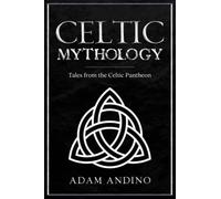 Celtic Mythology: Tales From the Celtic Pantheon