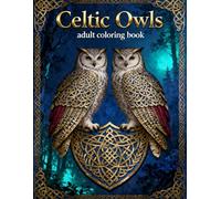 Celtic Owls - Adult Coloring Book: Intricate Celtic Owl Designs for Relaxation, Stress Relief, and Creative Mindfulness