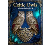 Celtic Owls - Adult Coloring Book: Intricate Celtic Owl Designs for Relaxation, Stress Relief, and Creative Mindfulness