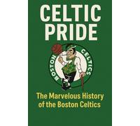 Celtic Pride: The Marvelous History of the Boston Celtics