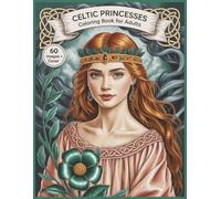Celtic Princesses Grayscale Coloring Book for Adults: 60 Detailed Realistic Illustration Portraits for Fun, Relaxation and Stress Relief