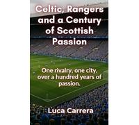 Celtic, Rangers and a Century of Scottish Passion