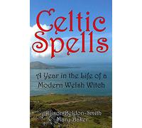 Celtic Spells: A Year in the Life of a Modern Welsh Witch