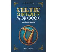Celtic Spirituality Workbook: A practical path to earth-based wisdom, daily rituals, deities, and archetypes: : a practical path to earth-based ... a practical path to earth-based wisdom