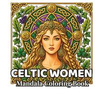 Celtic Women Mandalas: 48 Elegant Portrait Mandalas Inspired by Celtic Beauty, Irish Knotwork & Ancient Celtic Symbols | Adult Coloring Book for Relaxation, Mindfulness & Stress Relief