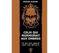 Celui qui murmurait aux ombres: Ce que vous ingorez peut vous détruire