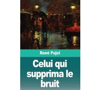 Celui qui supprima le bruit: Suivi de : La Fin de la Souffrance