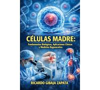 Células Madre Fundamentos Biológicos, Aplicaciones Clínicas y Medicina Regenerativa