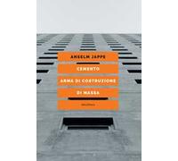 Libri Anselm Jappe - Cemento. Arma Di Costruzione Di Massa
