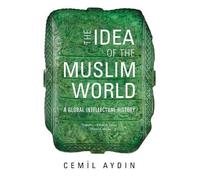 Cemil Aydin The Idea of the Muslim World (Tascabile)