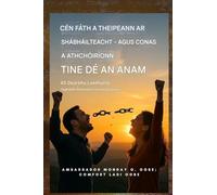 Cén Fáth a dTeipeann ar Shaoradh - agus Conas a Athbhunaíonn Tine Dé an Anam: 40 Dearbhú Laethúil le haghaidh Saoradh Uileghabhálach