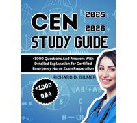 CEN STUDY GUIDE 2025-2026: +1000 Questions And Answers With Detailed Explanation for Certified Emergency Nurse Exam Preparation