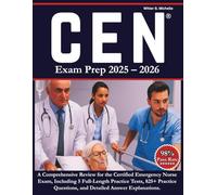 CEN Study Guide 2025-2026: A Comprehensive Review for the Certified Emergency Nurse Exam, Including 5 Full-Length Practice Tests, 825+ Practice Questions, and Detailed Answer Explanations