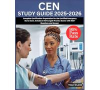 CEN STUDY GUIDE 2025-2026: Complete Certification Preparation for the Certified Emergency Nurse Exam. Includes 3 Full-Length Practice Exams with 500+ Questions and Answer