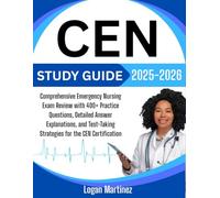 CEN Study Guide 2025-2026: Comprehensive Emergency Nursing Exam Review with 400+ Practice Questions, Detailed Answer Explanations, and Test-Taking Strategies for the CEN Certification