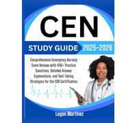CEN Study Guide 2025-2026: Comprehensive Emergency Nursing Exam Review with 400+ Practice Questions, Detailed Answer Explanations, and Test-Taking Strategies for the CEN Certification
