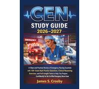 CEN Study Guide 2026-2027: A Clear and Practical Review of Emergency Nursing Essentials with 150+ Exam-Style Practice Questions, Clinical Reasoning ... for the Certified Emergency Nurse Exam