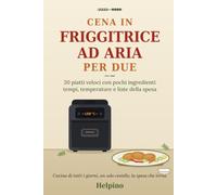 Cena in friggitrice ad aria per due: 20 piatti veloci con pochi ingredienti - tempi, temperature e liste della spesa