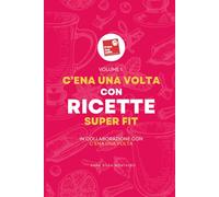 C'ena una Volta con Ricette Super FIT: in collaborazione con C'ena una Volta