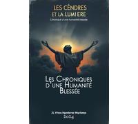 Cendres et Lumière. Chronique d'une Humanité blessée