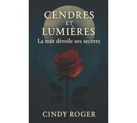 Cendres et Lumières: La nuit dévoiles ses secrets: 1