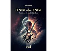 Cenere alla cenere. La caduta e l'ascesa di Major Tom