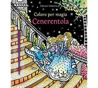 Cenerentola. Coloro per magia. Ediz. a colori. Con gadget