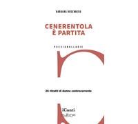 Cenerentola è partita. 26 ritratti di donne controcorrente - Rosenberg Barbara