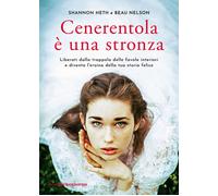 CENERENTOLA E' UNA STRONZA - HETH SHANNON, NELSON BEAU - Libreria Pienogiorno