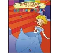 Cenerentola. Leggi e colora le fiabe. Ediz. illustrata