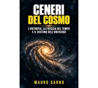 Ceneri del cosmo: L'entropia, la freccia del tempo e il destino dell'universo
