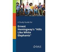 Cengage Learnin A Study Guide for Ernest Hemingway's "Hills Like Whi (Tascabile)
