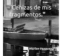 Cenizas de mis fragmentos
