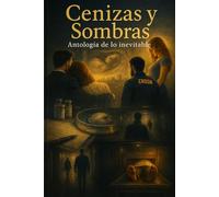 Cenizas y Sombras Antología de lo Inevitable
