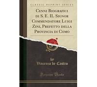 Cenni Biografici Di S. E. Il Signor Commendatore Luigi Zini, Prefetto Della Provincia Di Como (Classic Reprint)