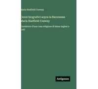 Cenni biografici sopra la Baronessa Maria Hadfield Cosway: Fondatrice d'una casa religiosa di dame inglesi a Lodi