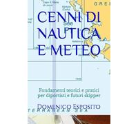 CENNI DI NAUTICA E METEO: Fondamenti teorici e pratici per diportisti e futuri skipper