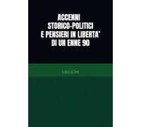 CENNI STORICI E PENSIERI IN LIBERTA' DI UN ENNE 90