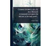 Cenni Storici Sul R. [i.e. Reale] Conservatorio Di Musica In Milano...