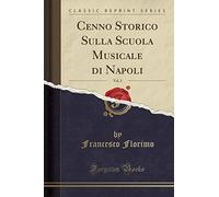 Cenno Storico Sulla Scuola Musicale di Napoli, Vol. 2 (Classic Reprint)