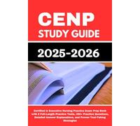CENP Study Guide 2025-2026: Certified in Executive Nursing Practice Exam Prep Book with 2 Full-Length Practice Tests, 350+ Practice Questions, ... and Proven Test-Taking Strategies