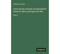 Censo escolar nacional correspondiente á fines de 1883 y principios de 1884: Tomo I