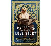 Censoring An Iranian Love Story: A novel
