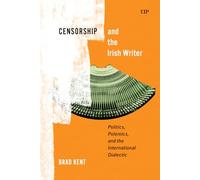 Censorship and the Irish Writer: Politics, Polemics and the International Dialectic