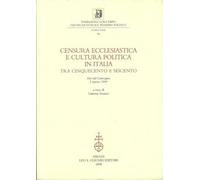 Censura ecclesiastica e cultura politica in Italia tra Cinquecento e Seicento. Atti del Convegno (5 marzo 1999)