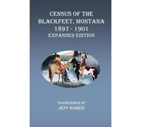Census of the Blackfeet, Montana, 1897-1901 Expanded Edition (Tascabile)