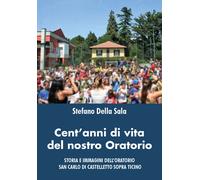 Cent’anni di vita del nostro oratorio di Stefano Della Sala, 2021, Youcanprint