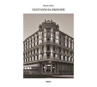 Cent'anni da Principe. Ediz. a colori