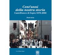Cent'anni della nostra storia. Castelfranco di Sopra. Vol. 3: 197